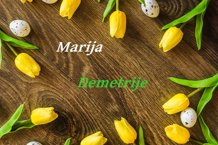 ČESTITAJTE IM IMENDAN Danas slave Marija i Demetrije